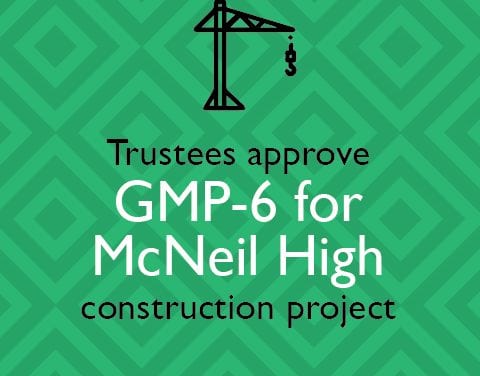 Trustees approve GMP-6 for McNeil High construction project