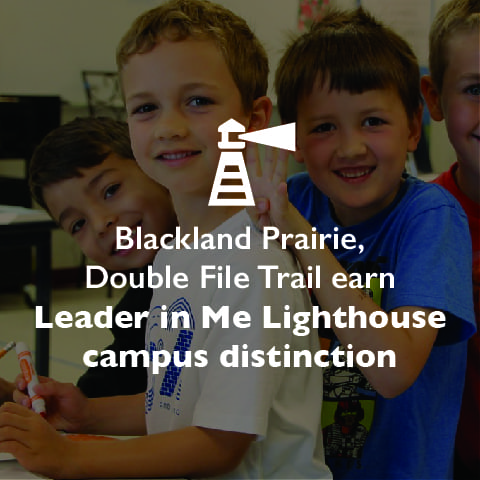 Blackland Prairie, Double File Trail earn Leader in Me Lighthouse campus distinction