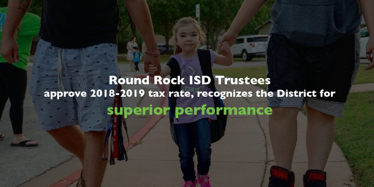 Round Rock ISD Trustees approve 2018-2019 tax rate, recognizes the District for superior performance