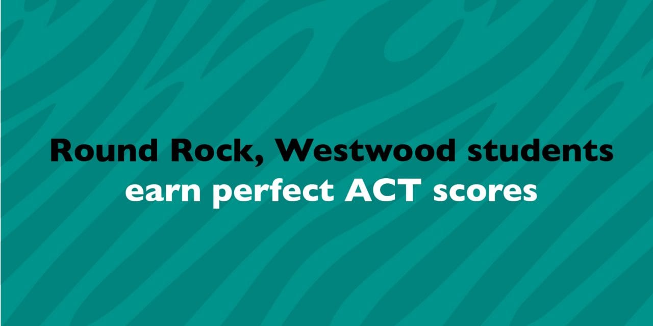 Round Rock, Westwood students earn perfect ACT scores