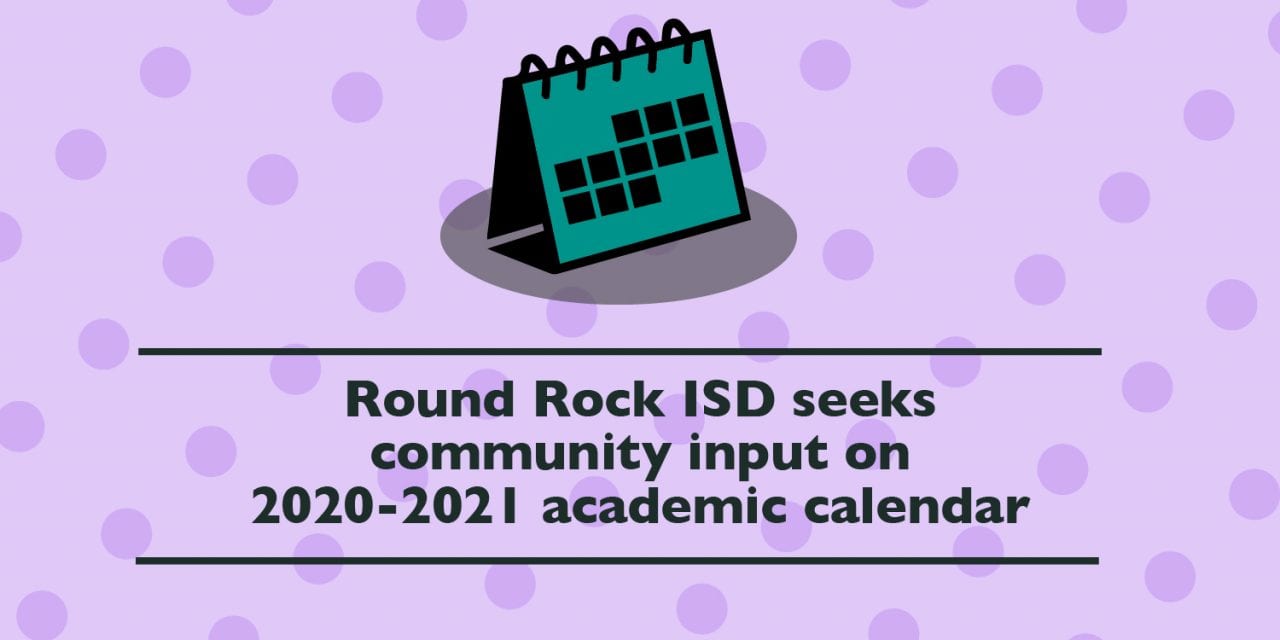 Round Rock Isd Seeks Community Input On 2020 2021 Academic Calendar Round Rock Isd News