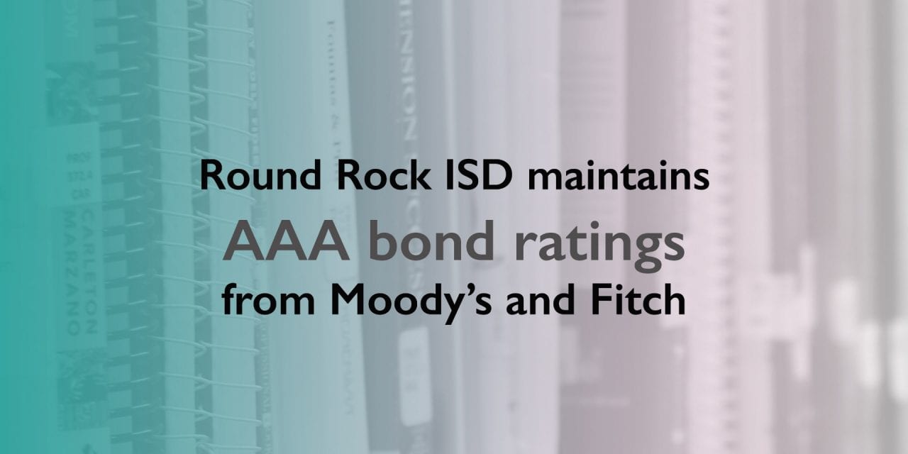 Round Rock ISD maintains AAA bond ratings from Moody’s and Fitch