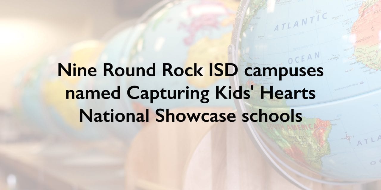 Nine Round Rock ISD campuses named Capturing Kids’ Hearts National Showcase schools