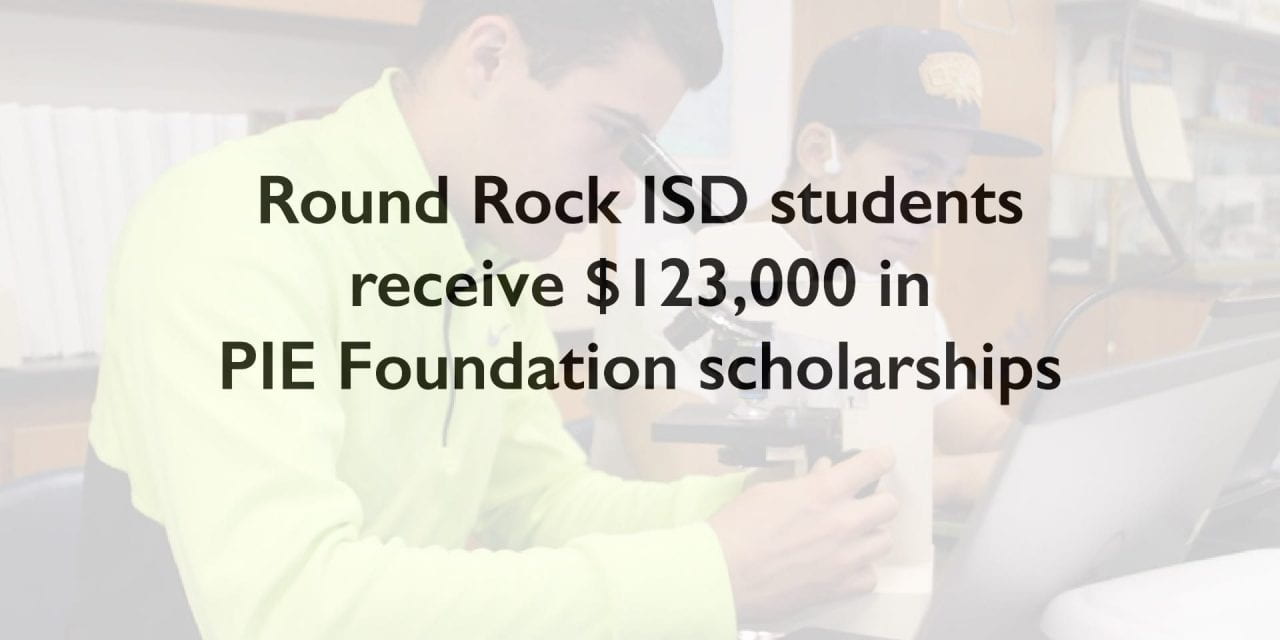 Round Rock ISD students receive $123,000 in PIE Foundation scholarships