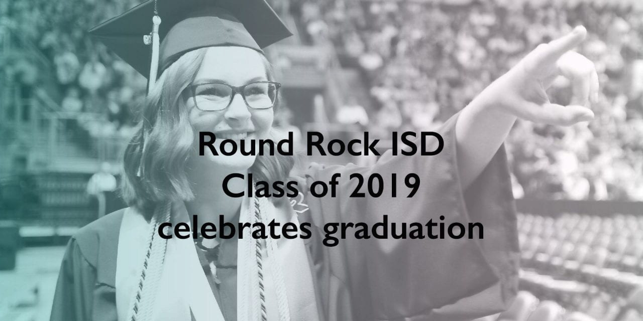 Round Rock ISD Class of 2019 celebrates graduation