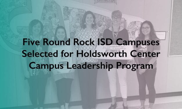 Five Round Rock ISD Campuses Selected for Second Cohort of Holdsworth Center Campus Leadership Program