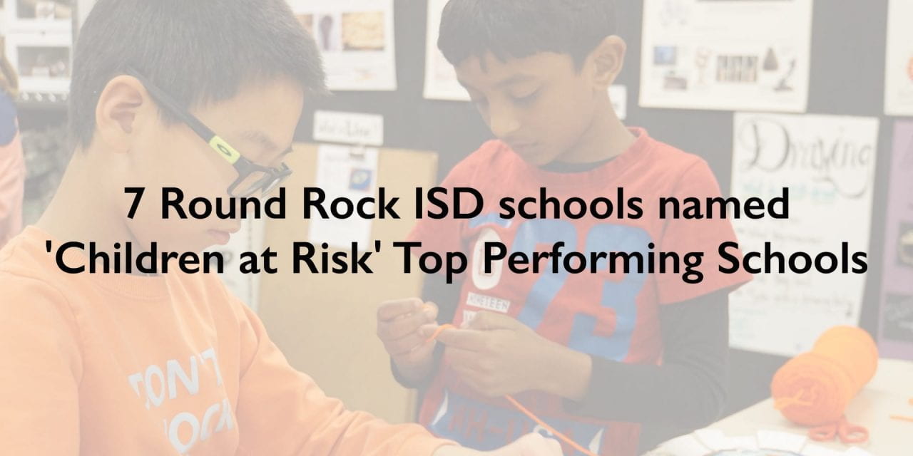 7 Round Rock ISD schools named 2019 ‘Children at Risk’ Top Performing Schools