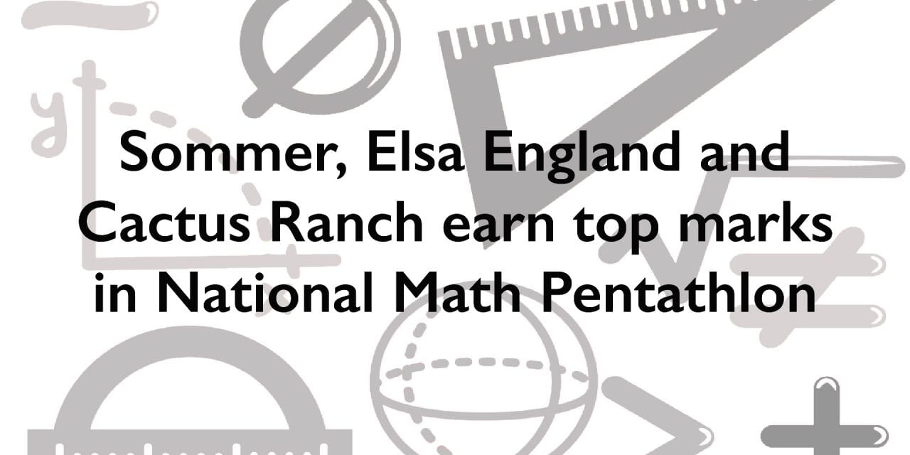 Sommer, Elsa England and Cactus Ranch earn top marks in National Math Pentathlon