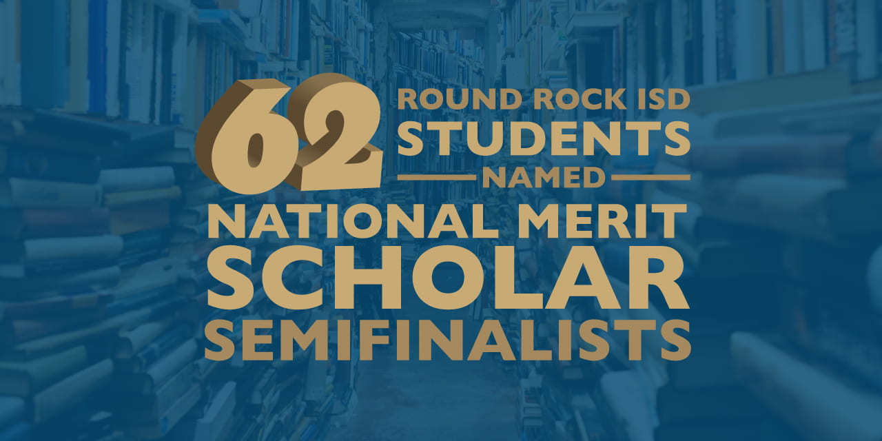 62 Round Rock ISD students named National Merit Scholar semifinalists