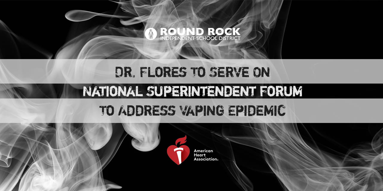 Dr. Flores To Serve On National Superintendent Forum To Address Vaping Epidemic