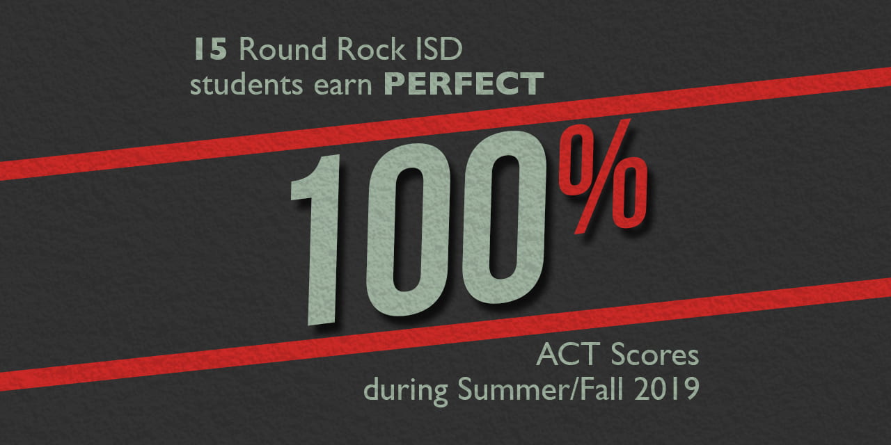 15 Round Rock ISD students earn perfect ACT scores during Summer/Fall 2019