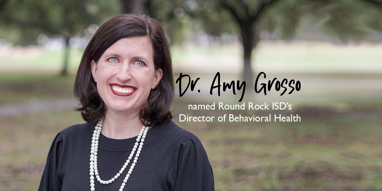 Dr. Amy Grosso named Round Rock ISD’s Director of Behavioral Health