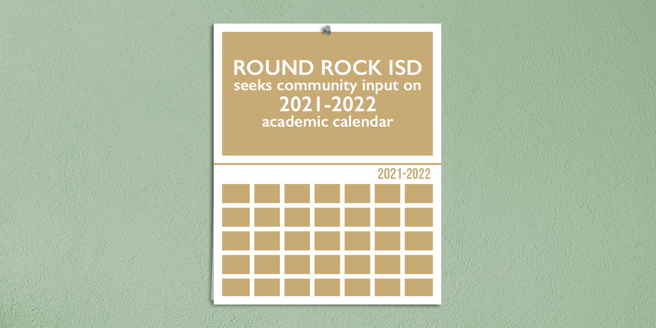 Round Rock Isd Seeks Community Input On 2021 2022 Academic Calendar Round Rock Isd News