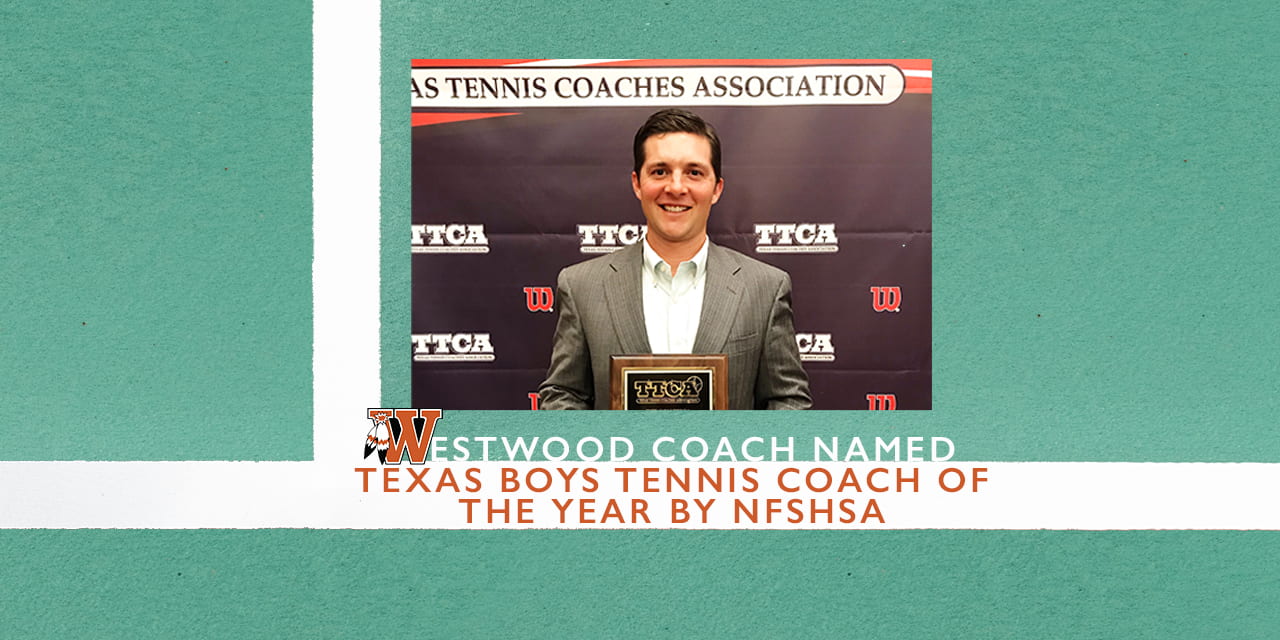 Westwood coach named Texas Boys Tennis Coach of the Year by NFSHSA