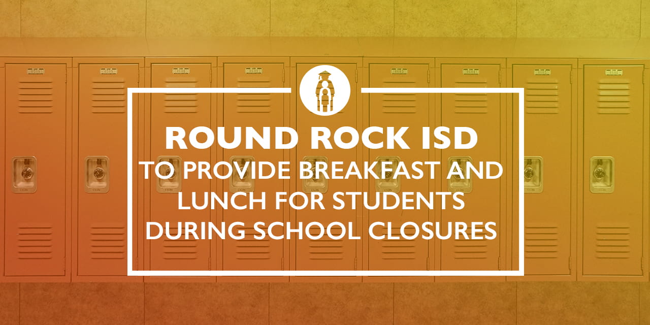 Round Rock ISD to Provide Breakfast and Lunch for Students During School Closures