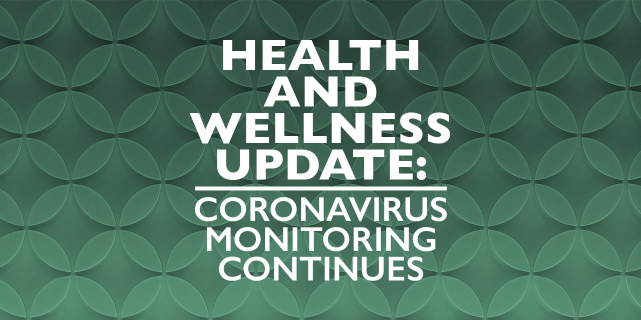 Health and Wellness Update: Coronavirus Monitoring Continues
