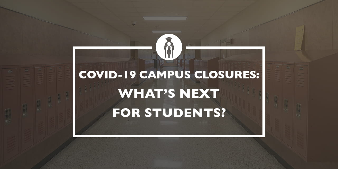 COVID-19 Campus Closures: What’s Next for Students?