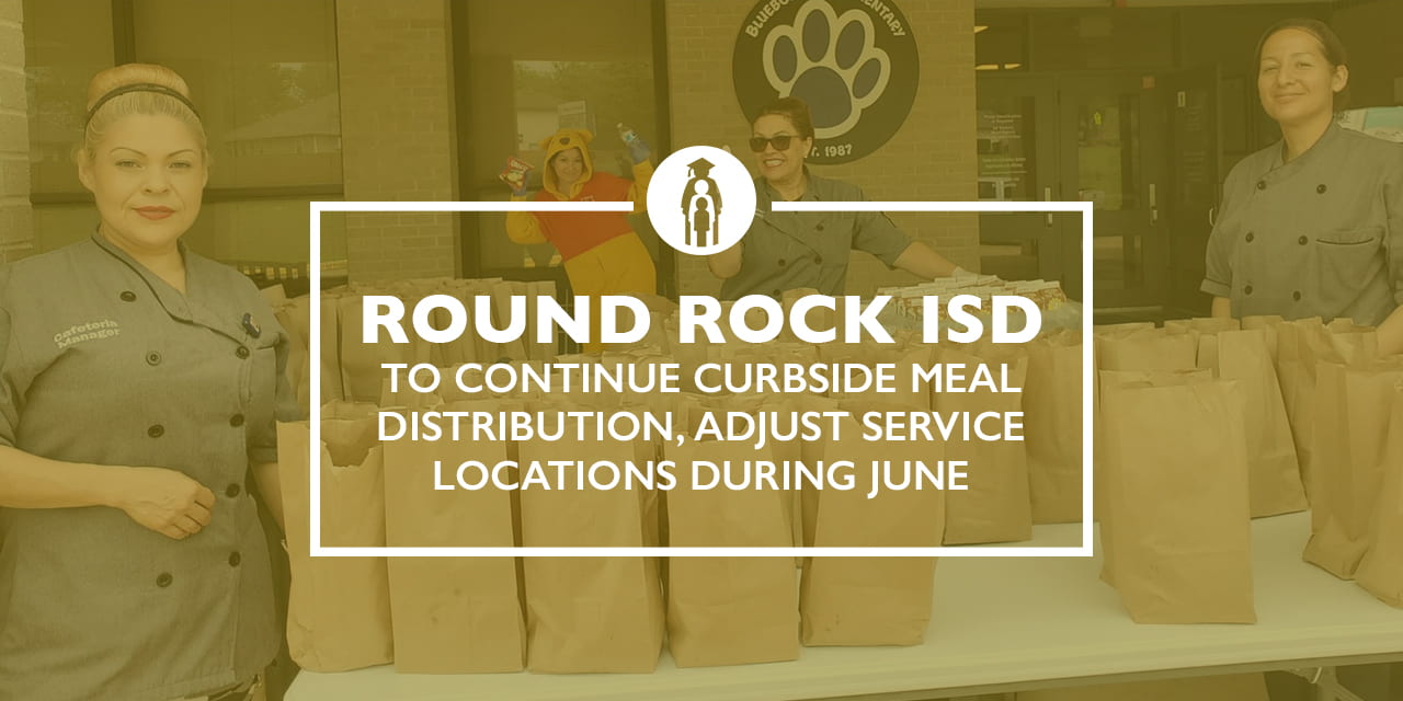 Round Rock ISD to continue curbside meal distribution, adjust service locations during June