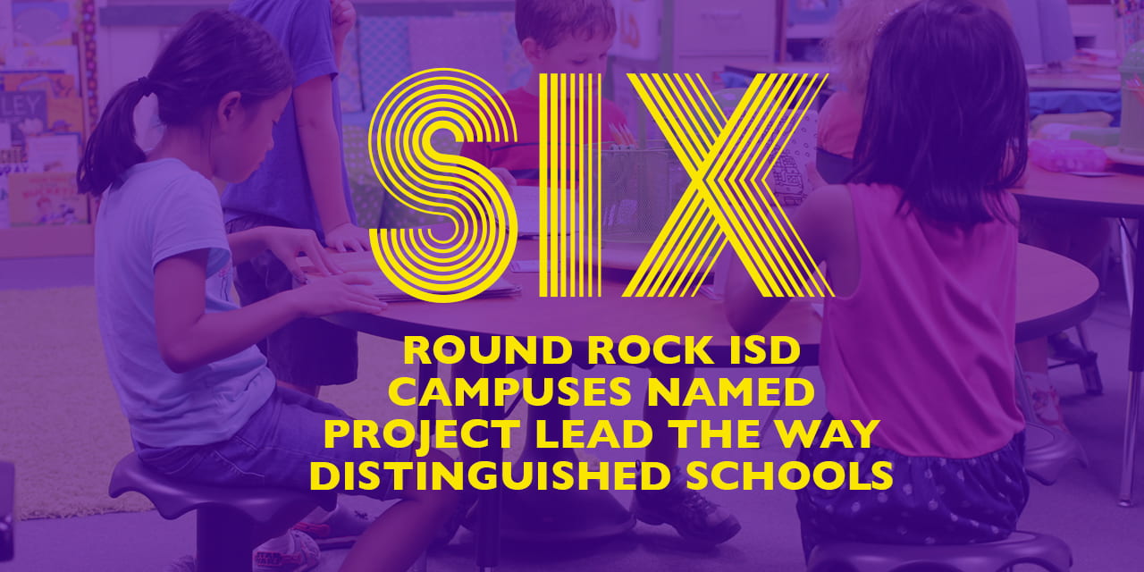 Six Round Rock ISD campuses named Project Lead The Way Distinguished Schools