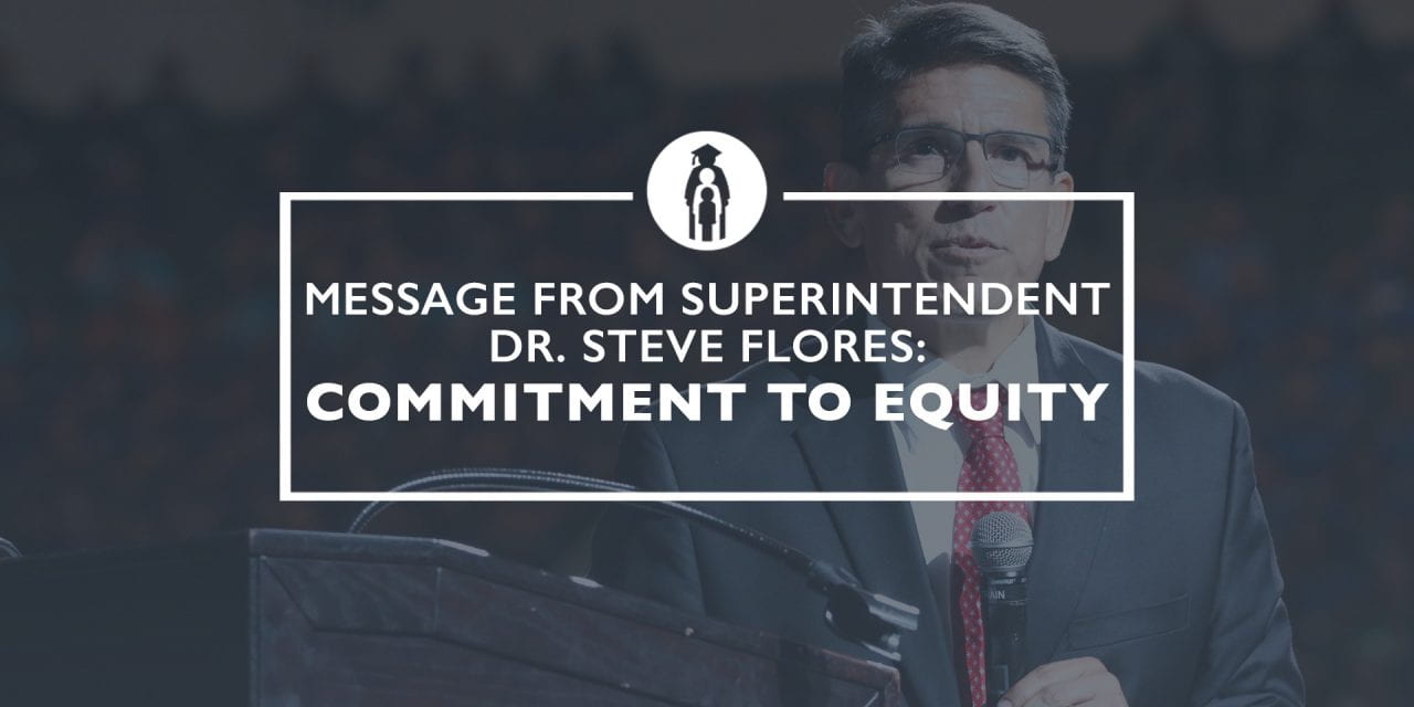 Message from Superintendent Dr. Steve Flores: Commitment to Equity