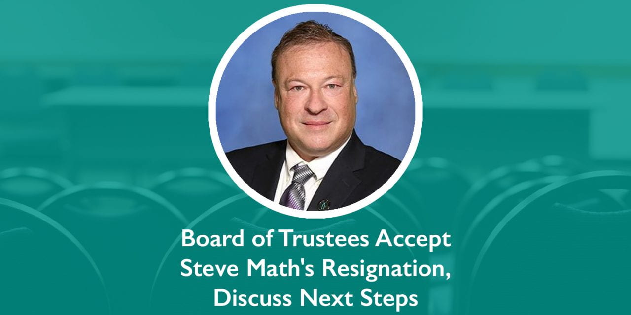 Board of Trustees Accept Steve Math’s Resignation, Discuss Next Steps