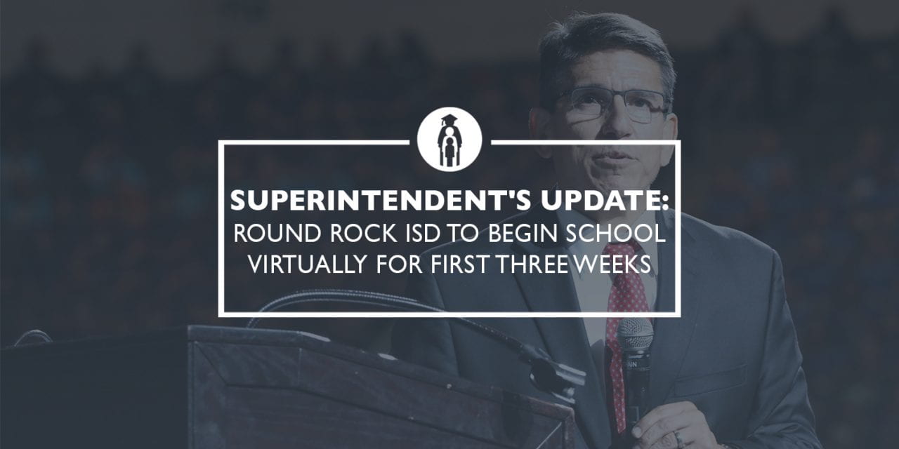 Superintendent’s Update 7/14: Round Rock ISD to begin school virtually for first three weeks