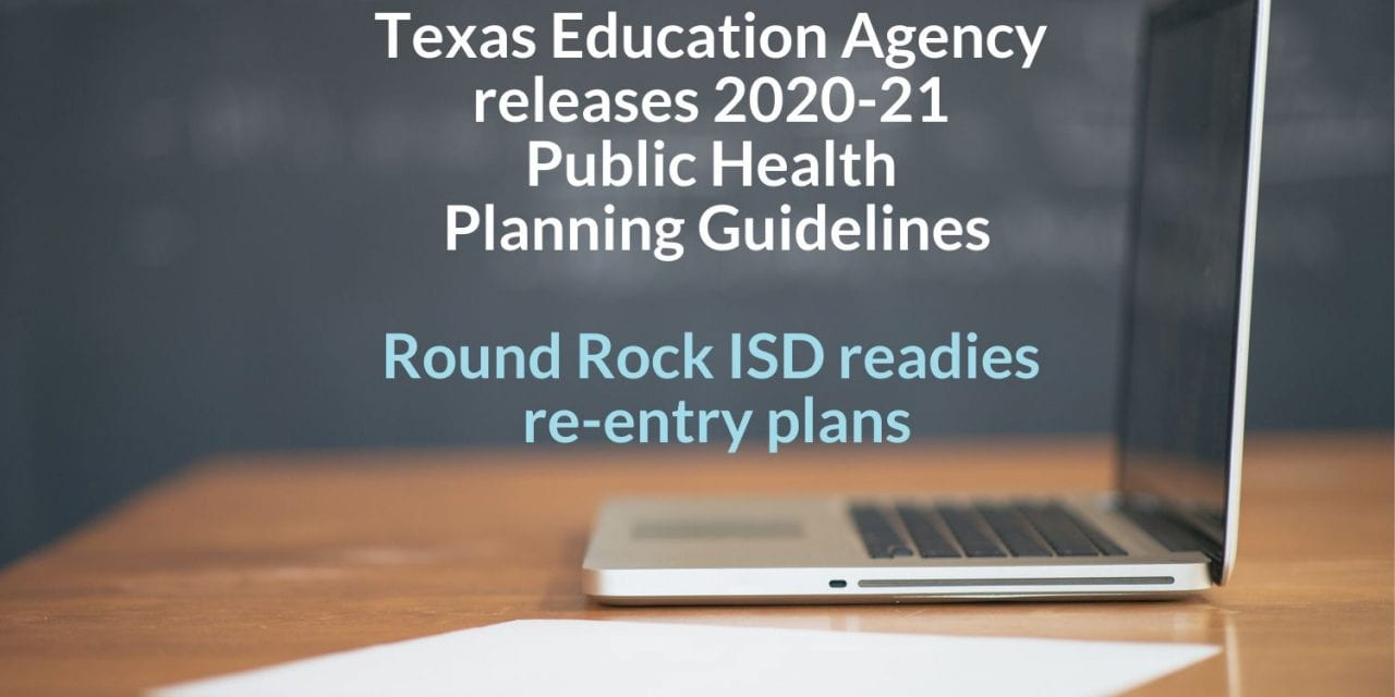 Texas Education Agency releases 2020-21 Public Health Guidelines, Round Rock ISD readies re-entry plans