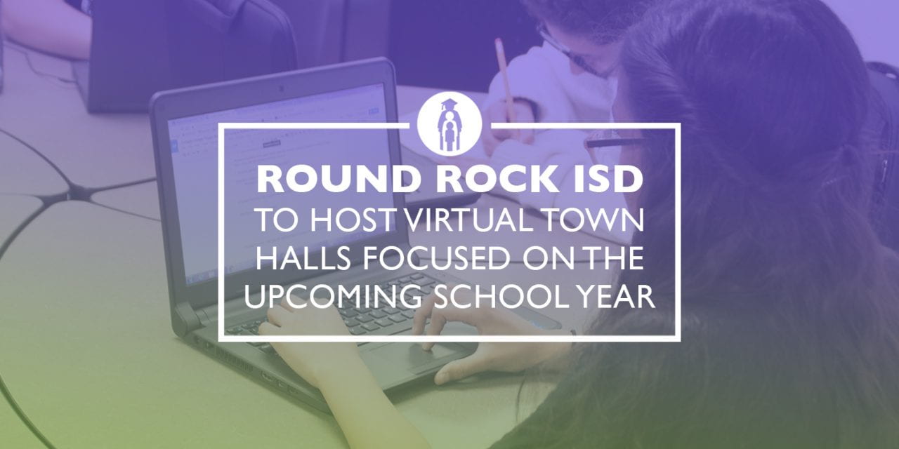 Round Rock ISD to host Virtual Town Halls focused on the upcoming school year