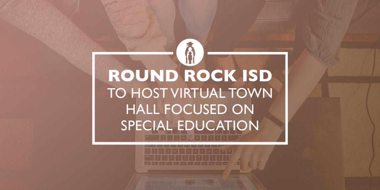 Round Rock ISD to host Virtual Town Halls focused on Special Education