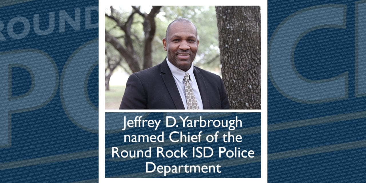 Jeffrey D. Yarbrough named Chief of the Round Rock ISD Police Department