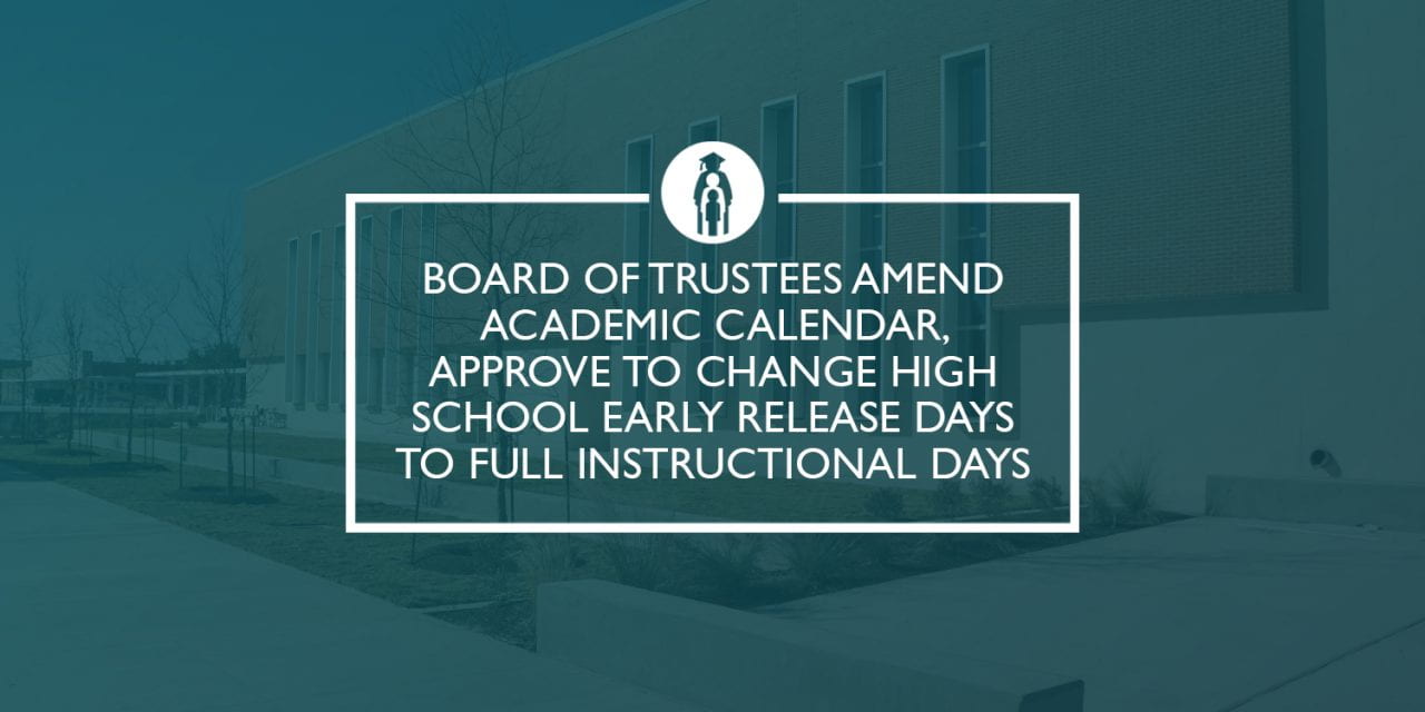 Board of Trustees amend academic calendar, approve to change high school early release days to full instructional days