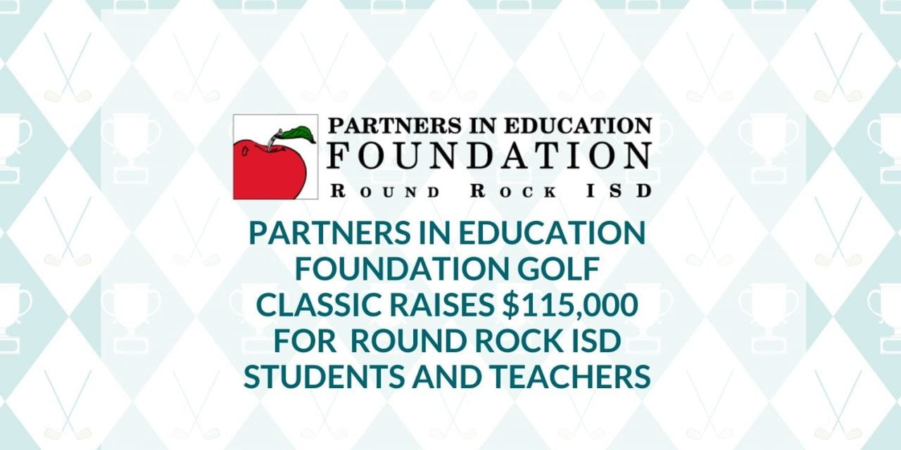 Partners in Education Foundation Golf Classic raises $115,000 for Round Rock ISD students and teachers
