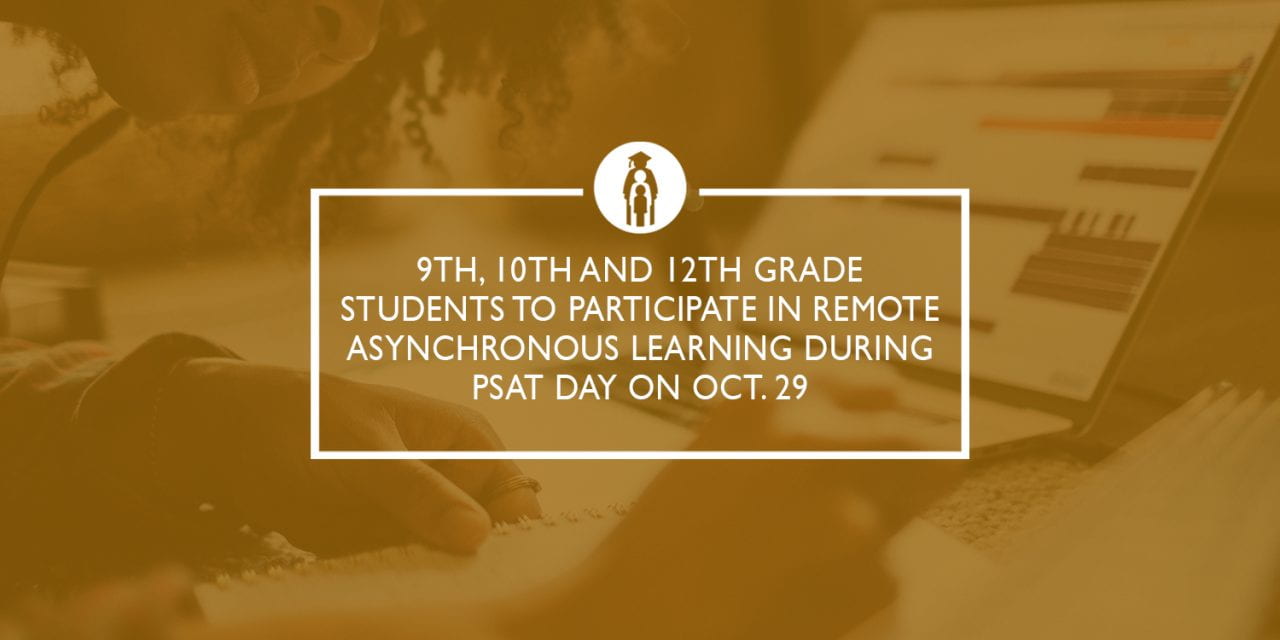 9th, 10th and 12th grade students to participate in remote asynchronous learning during PSAT Day on Oct. 29