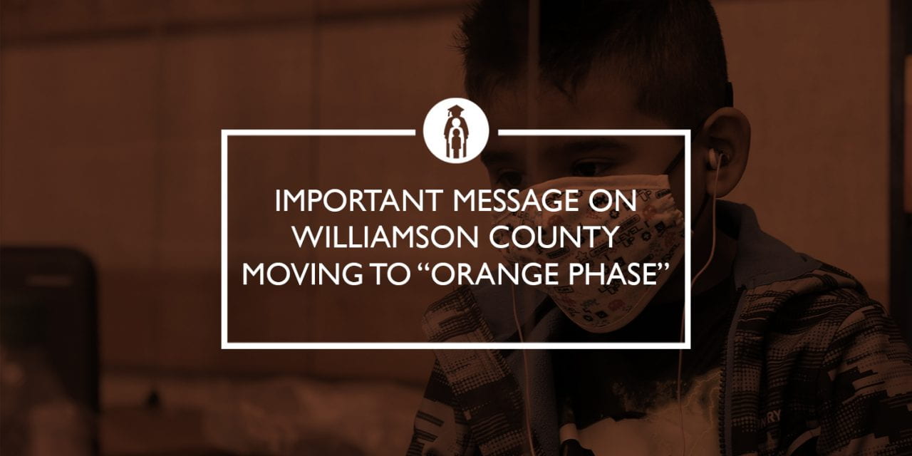 Important Message on Williamson County moving to “Orange Phase”