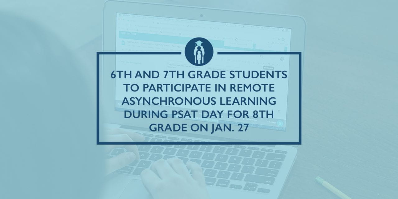 6th and 7th grade students to participate in remote asynchronous learning during PSAT Day for 8th grade on Jan. 27
