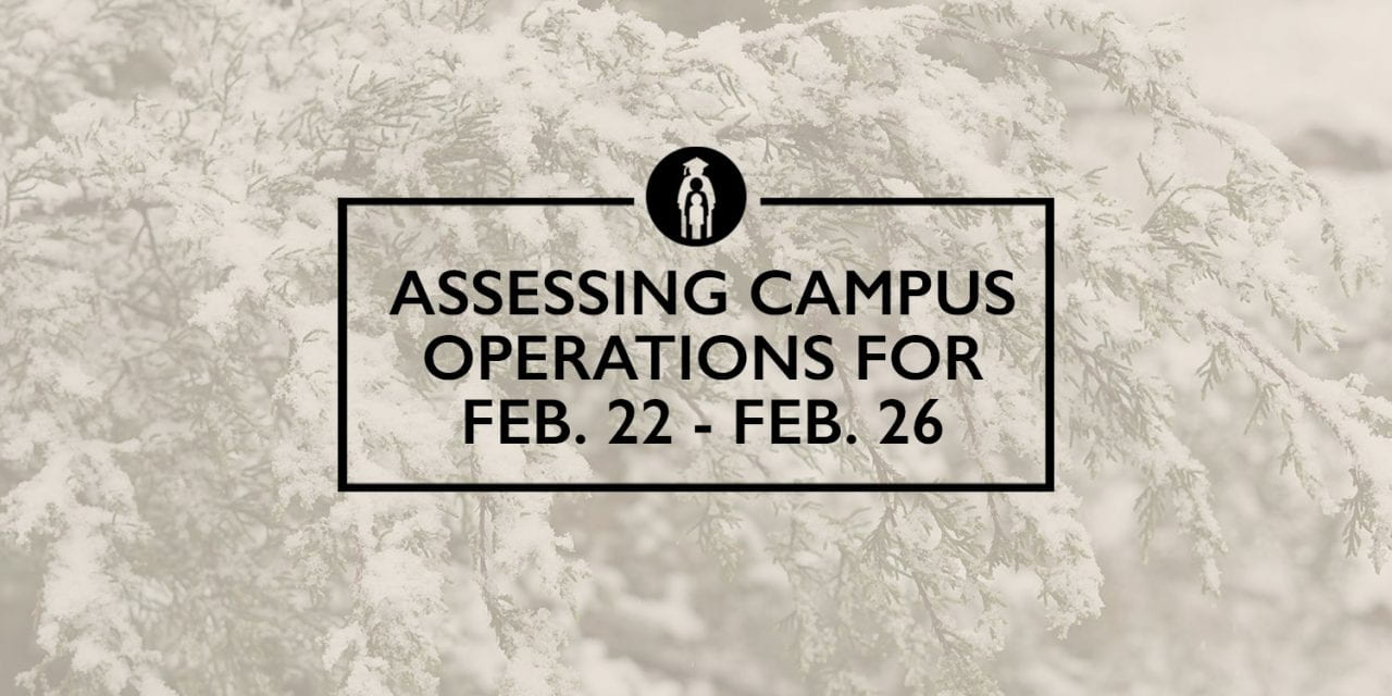 Assessing Campus Operations for Feb. 22 – Feb. 26