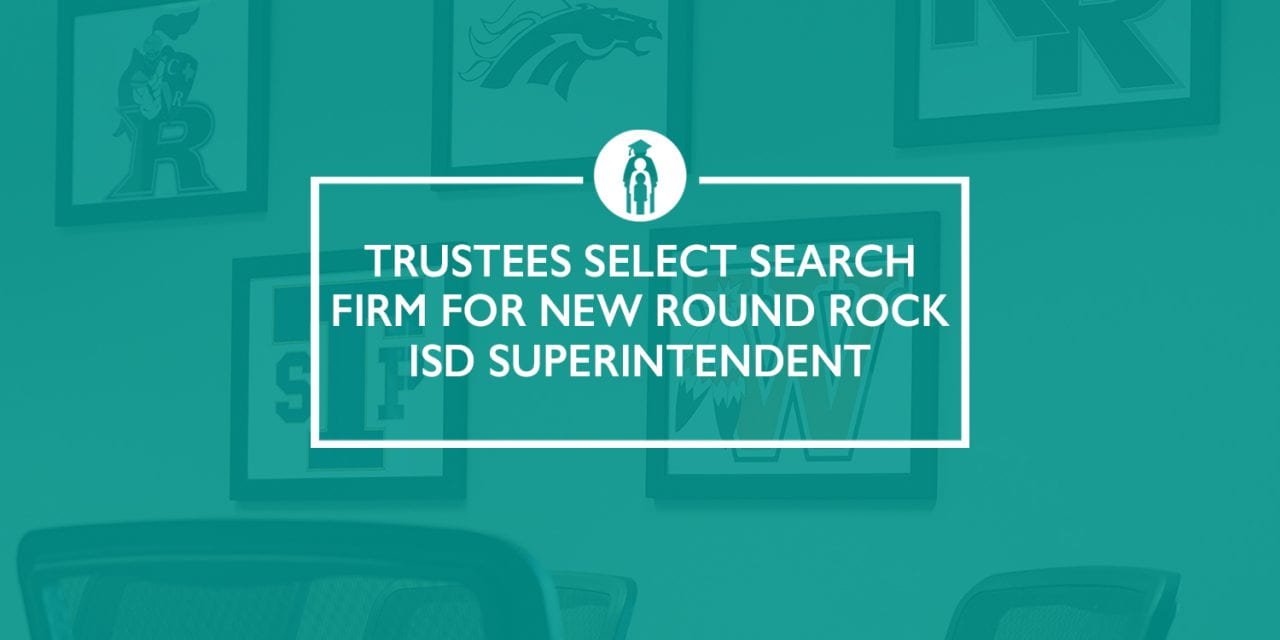Trustees select search firm for new Round Rock ISD superintendent