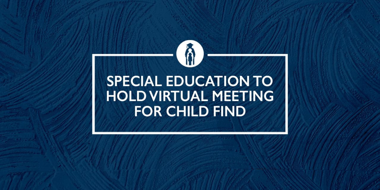 Special Education to hold Virtual Meeting for Child Find