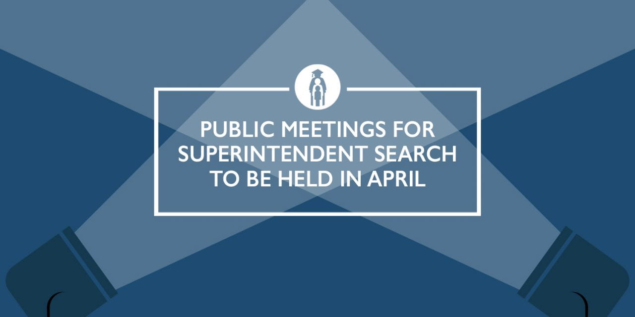 Public meetings for superintendent search to be held in April