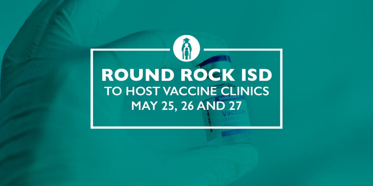 Round Rock ISD to Host Vaccine Clinics May 25, 26 and 27
