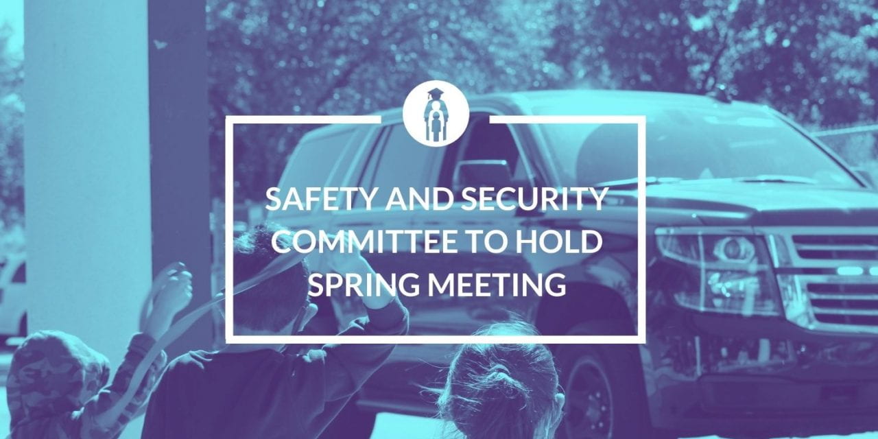 Safety and Security Committee to hold Spring meeting, May 18.