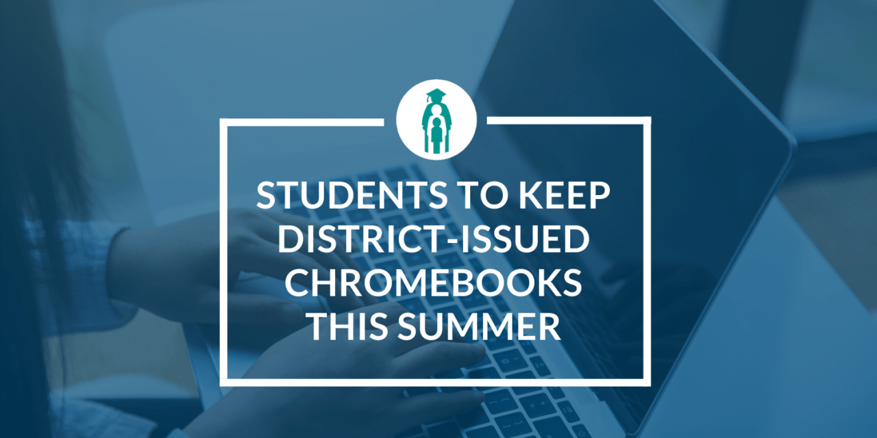 Students to keep District-issued Chromebooks this summer